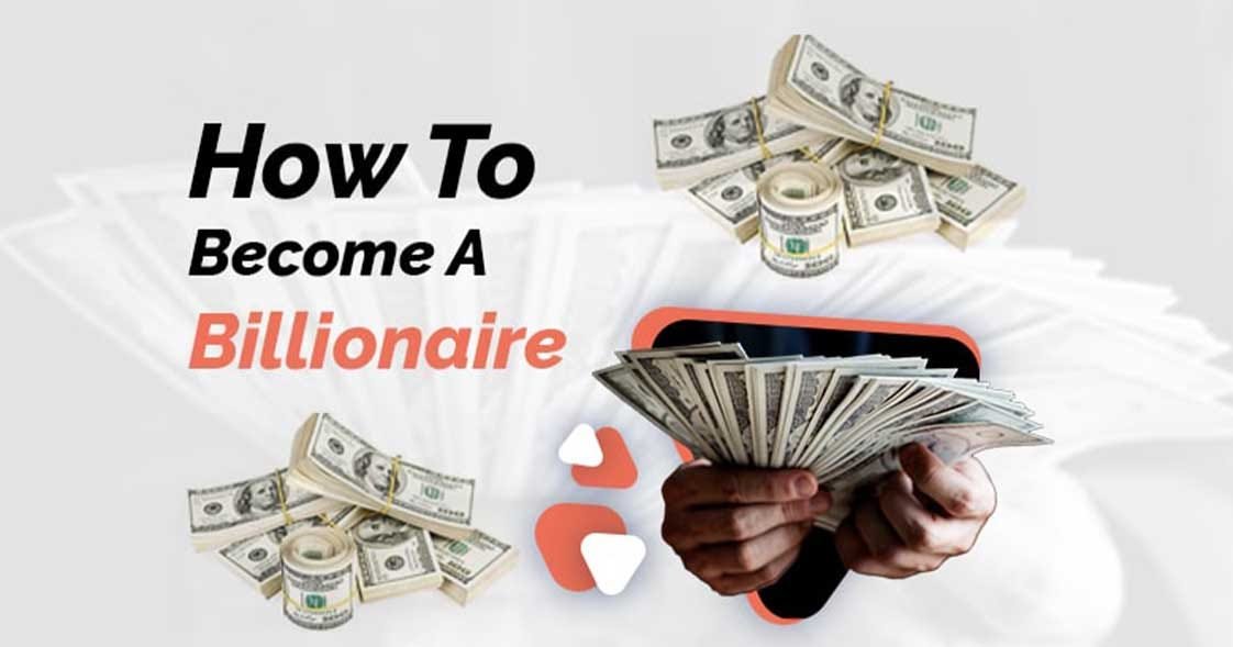 How to Be a Billionaire?